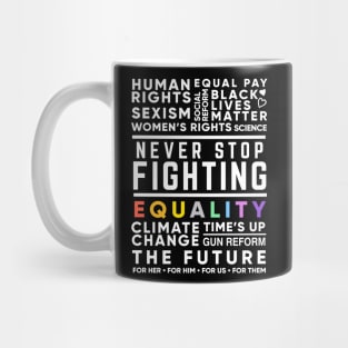 Never Stop Fighting, Activist Protest Quote for Women's Rights, Gun Reform, BLM, LGBT Pride, Climate Change Mug